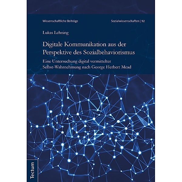 Digitale Kommunikation aus der Perspektive des Sozialbehaviorismus / Wissenschaftliche Beiträge aus dem Tectum Verlag: Sozialwissenschaften Bd.92, Lukas Lehning