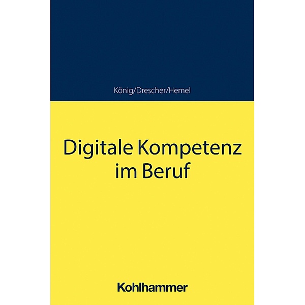Digitale Kompetenz im Beruf, Sebastian König, Simon Drescher, Ulrich Hemel