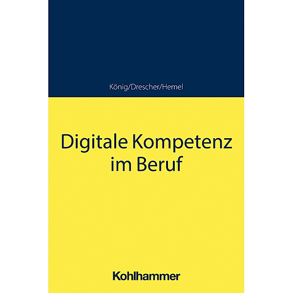 Digitale Kompetenz im Beruf, Sebastian König, Simon Drescher, Ulrich Hemel