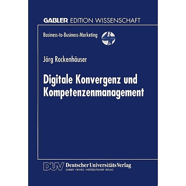 Digitale Konvergenz und Kompetenzenmanagement / Business-to-Business-Marketing