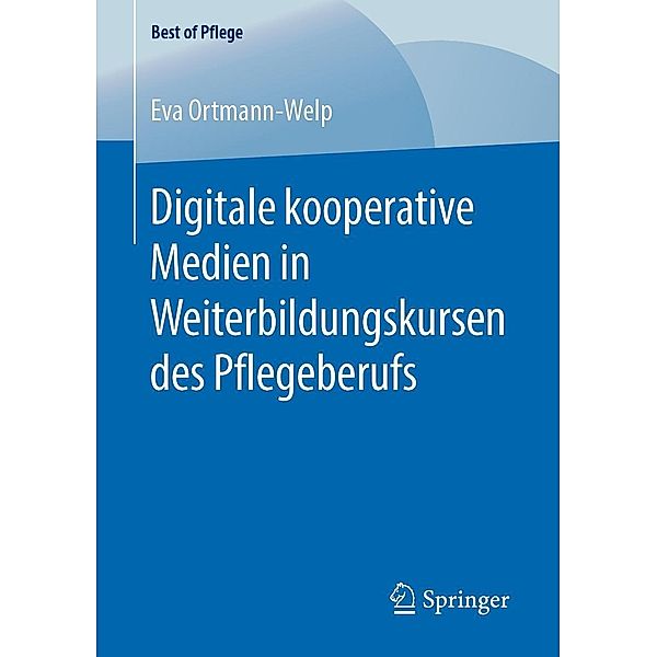 Digitale kooperative Medien in Weiterbildungskursen des Pflegeberufs / Best of Pflege, Eva Ortmann-Welp