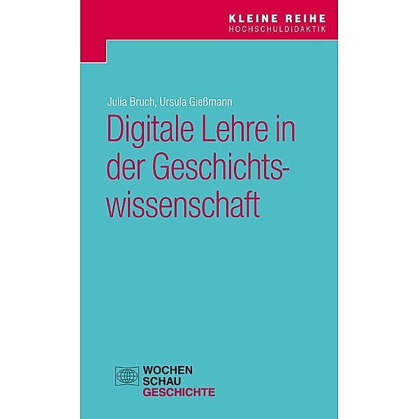 Digitale Lehre in der Geschichtswissenschaft / Kleine Reihe Hochschuldidaktik, Julia Bruch, Ursula Gießmann