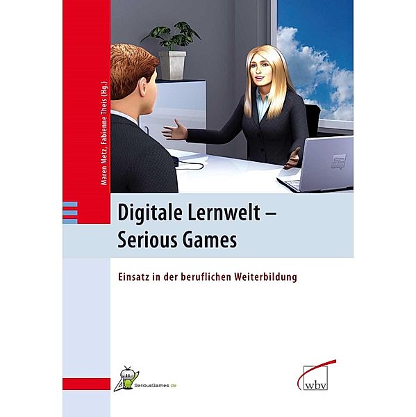 Digitale Lernwelt - SERIOUS GAMES, Maren Metz, Fabienne Theis