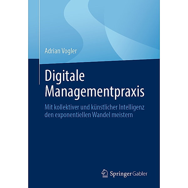 Digitale Managementpraxis, Adrian Vogler