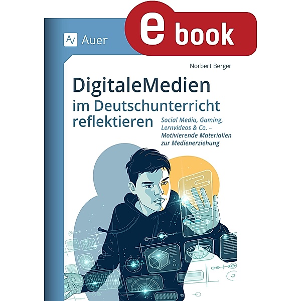 Digitale Medien im Deutschunterricht reflektieren, Norbert Berger