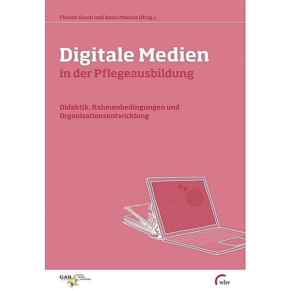 Digitale Medien in der Pflegeausbildung, Florian Gasch, Anna Maurus