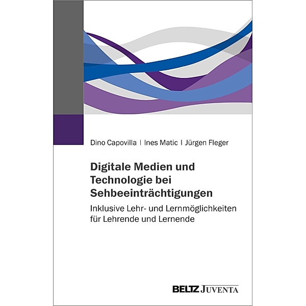 Digitale Medien und Technologie bei Sehbeeinträchtigungen, Dino Capovilla, Ines Matic, Jürgen Fleger