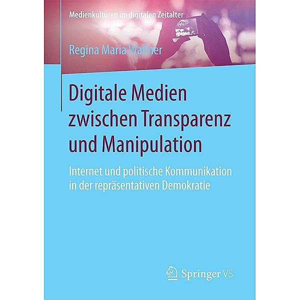 Digitale Medien zwischen Transparenz und Manipulation / Medienkulturen im digitalen Zeitalter, Regina Maria Wallner