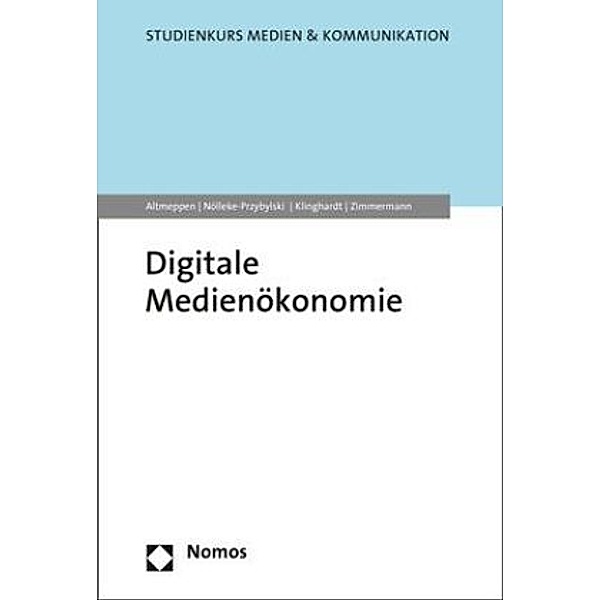 Digitale Medienökonomie, Klaus-Dieter Altmeppen, Pamela Nölleke-Przybylski, Korbinian Klinghardt