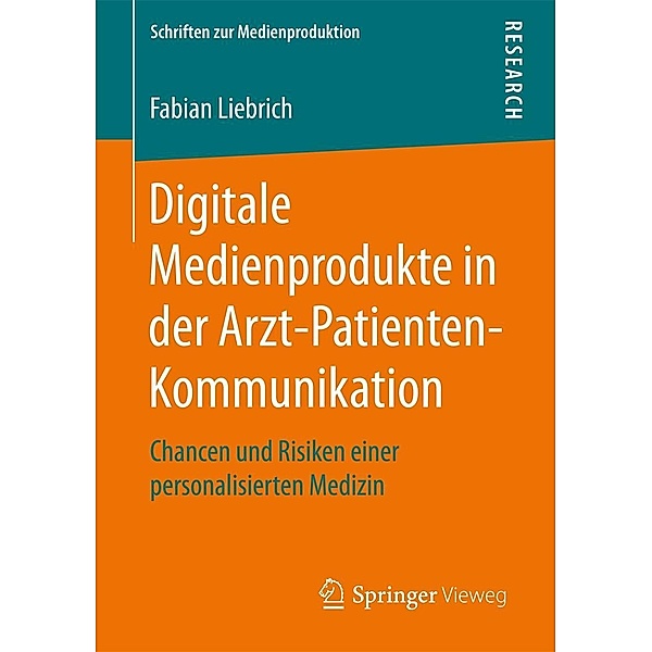 Digitale Medienprodukte in der Arzt-Patienten-Kommunikation / Schriften zur Medienproduktion, Fabian Liebrich