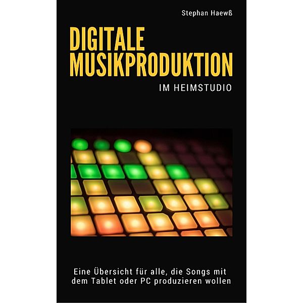Digitale Musikproduktion im Heimstudio, Stephan Haewß