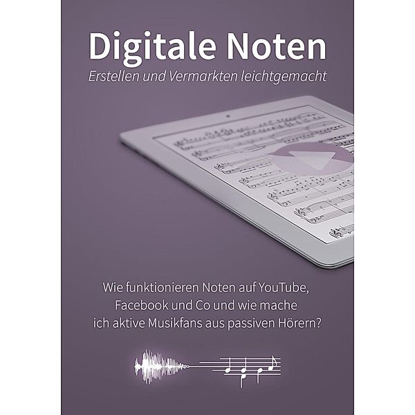 Digitale Noten - erstellen und vermarkten leichtgemacht, Martin Beinicke