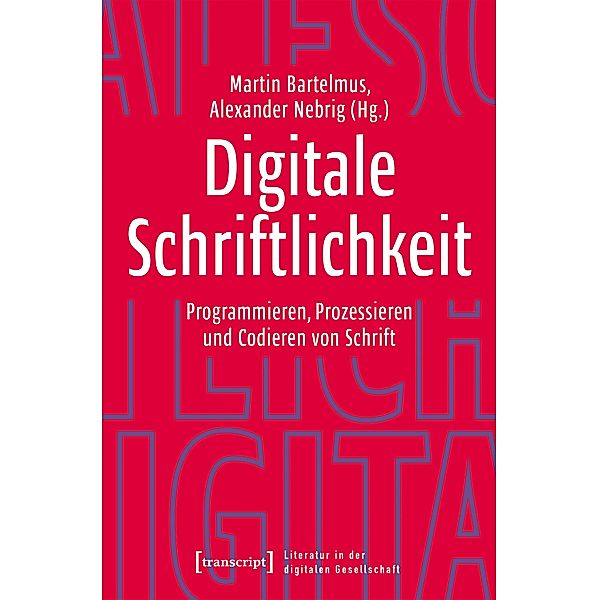 Digitale Schriftlichkeit / Literatur in der digitalen Gesellschaft Bd.8