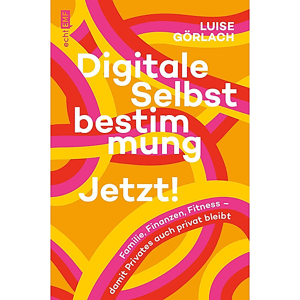 Digitale Selbstbestimmung: Jetzt!, Luise Görlach