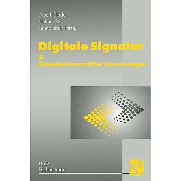 Digitale Signatur & Sicherheitssensitive Anwendungen / DuD-Fachbeiträge, A. Glade, H. Reimar, B. Struif