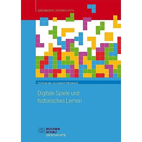 Digitale Spiele und historisches Lernen, Stephan Mai, Alexander Preisinger