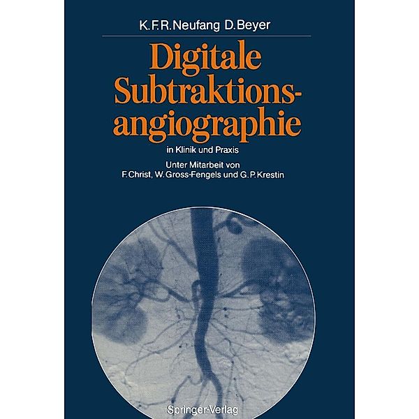 Digitale Subtraktionsangiographie in Klinik und Praxis, Karl F. R. Neufang, Dieter Beyer