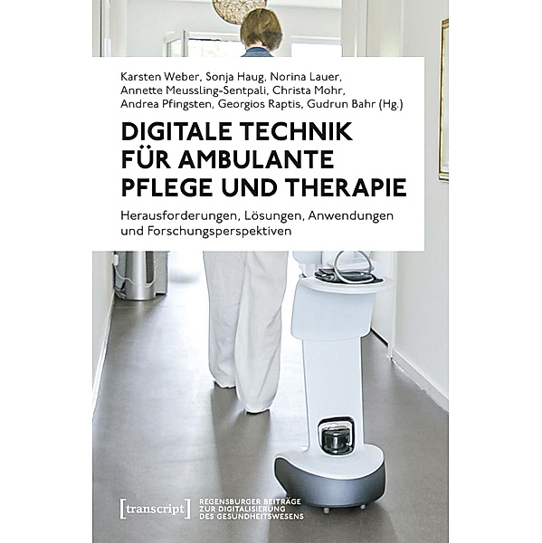 Digitale Technik für ambulante Pflege und Therapie / Regensburger Beiträge zur Digitalisierung des Gesundheitswesens Bd.1