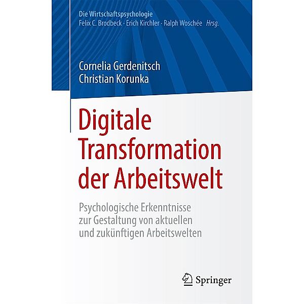 Digitale Transformation der Arbeitswelt / Die Wirtschaftspsychologie, Cornelia Gerdenitsch, Christian Korunka
