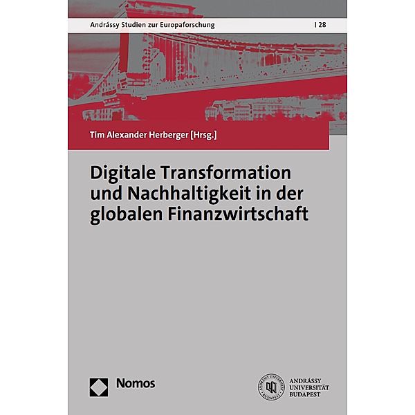 Digitale Transformation und Nachhaltigkeit in der globalen Finanzwirtschaft / Andrássy Studien zur Europaforschung Bd.28