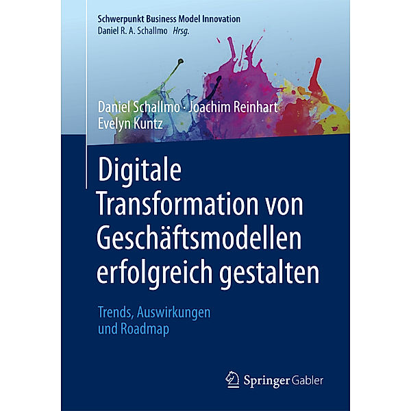 Digitale Transformation von Geschäftsmodellen erfolgreich gestalten, Daniel R.A. Schallmo, Joachim Reinhart, Evelyn Kuntz