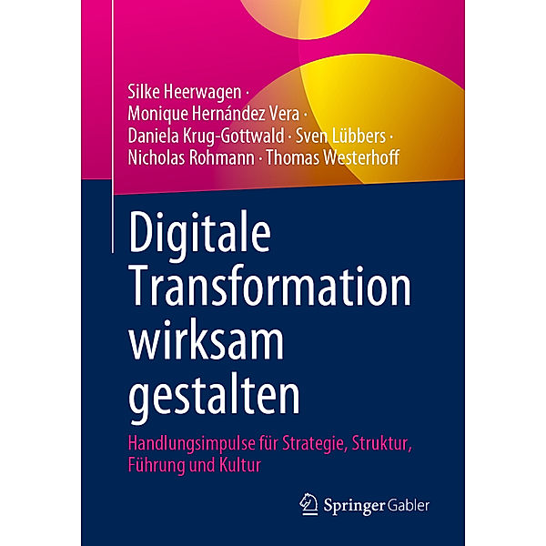 Digitale Transformation wirksam gestalten, Silke Heerwagen, Monique Hernández Vera, Daniela Krug-Gottwald, Sven Lübbers, Nicholas Rohmann, Thomas Westerhoff