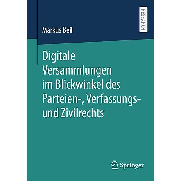 Digitale Versammlungen im Blickwinkel des Parteien-, Verfassungs- und Zivilrechts, Markus Beil