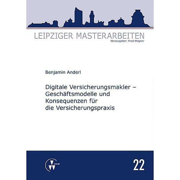 Digitale Versicherungsmakler - Geschäftsmodelle und Konsequenzen für die Versicherungspraxis, Benjamin Anderl