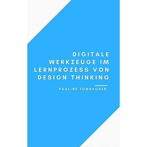 Digitale Werkzeuge im Lernprozess von Design Thinking, Pauline Tonhauser