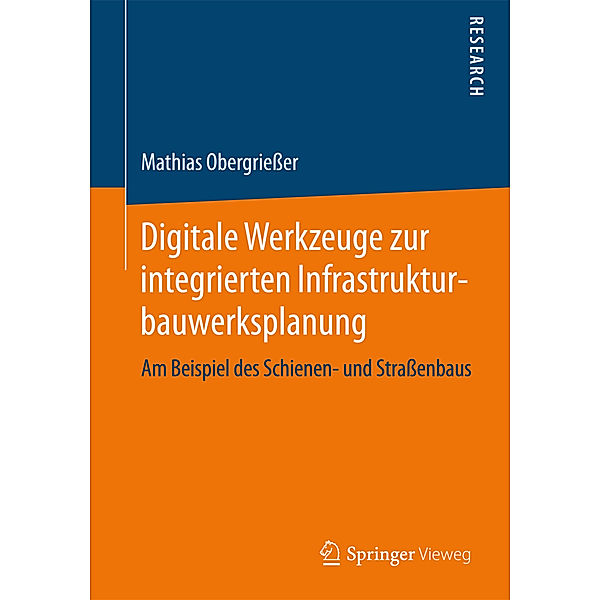 Digitale Werkzeuge zur integrierten Infrastrukturbauwerksplanung, Mathias Obergrießer