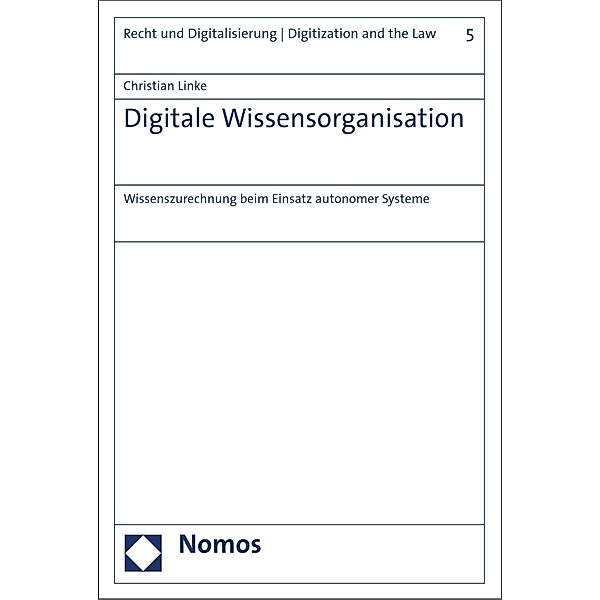 Digitale Wissensorganisation / Recht und Digitalisierung | Digitization and the Law Bd.5, Christian Linke