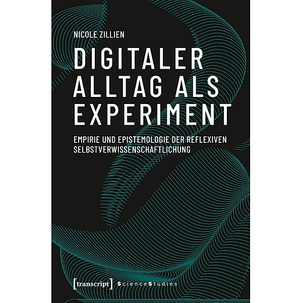 Digitaler Alltag als Experiment / Science Studies, Nicole Zillien