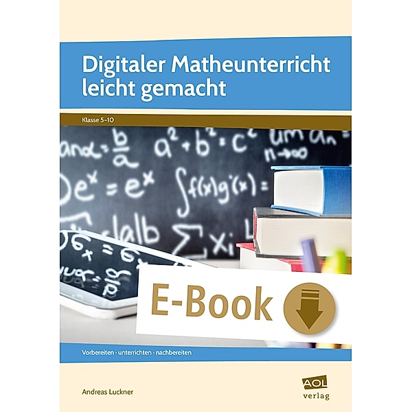 Digitaler Matheunterricht leicht gemacht, Andreas Luckner