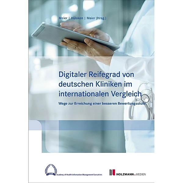 Digitaler Reifegard von deutschen Kliniken im internationalen Vergleich, Pierre-Michael Meier, Gregor Hülsken, Björn Maier
