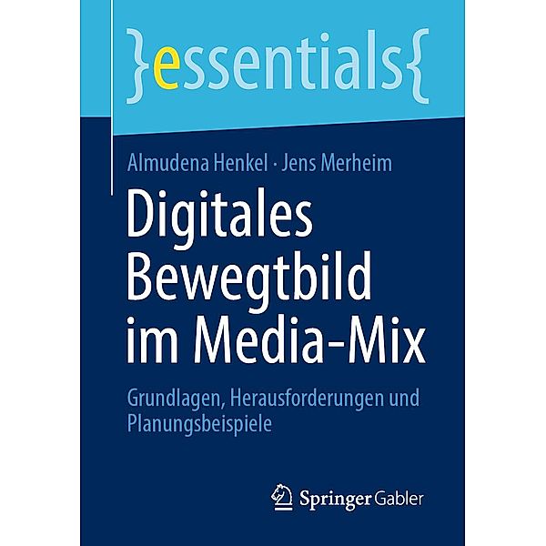 Digitales Bewegtbild im Media-Mix / essentials, Almudena Henkel, Jens Merheim