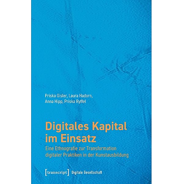 Digitales Kapital im Einsatz / Digitale Gesellschaft Bd.54, Priska Gisler, Laura Hadorn, Anna Hipp, Priska Ryffel