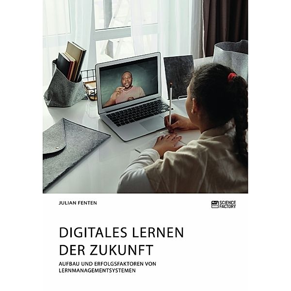 Digitales Lernen der Zukunft. Aufbau und Erfolgsfaktoren von Lernmanagementsystemen, Julian Fenten