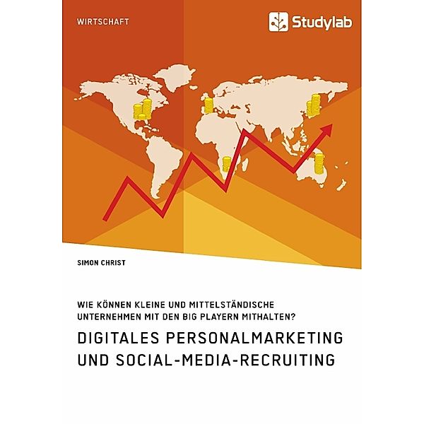 Digitales Personalmarketing und Social-Media-Recruiting. Wie können kleine und mittelständische Unternehmen mit den Big Playern mithalten?, Simon Christ
