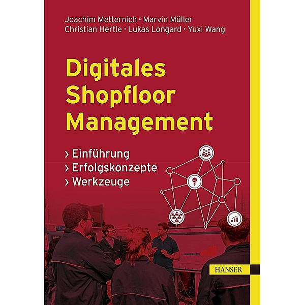 Digitales Shopfloor Management, Joachim Metternich, Marvin Müller, Christian Hertle, Lukas Longard, Yuxi Wang