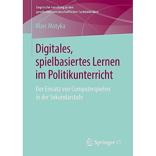 Digitales, spielbasiertes Lernen im Politikunterricht / Empirische Forschung in den gesellschaftswissenschaftlichen Fachdidaktiken, Marc Motyka