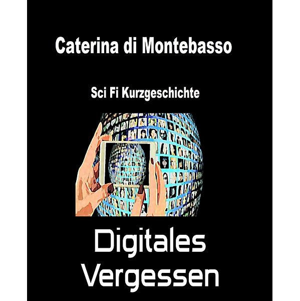 Digitales Vergessen, Caterina di Montebasso