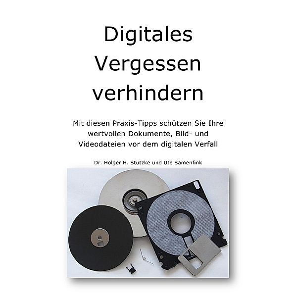 Digitales Vergessen verhindern, Holger H. Stutzke