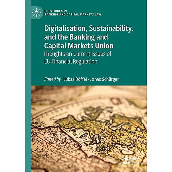 Digitalisation, Sustainability, and the Banking and Capital Markets Union / EBI Studies in Banking and Capital Markets Law