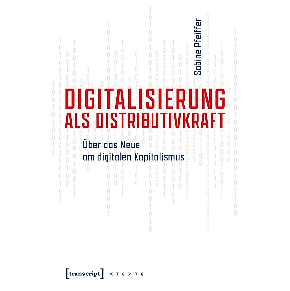 Digitalisierung als Distributivkraft / X-Texte zu Kultur und Gesellschaft, Sabine Pfeiffer