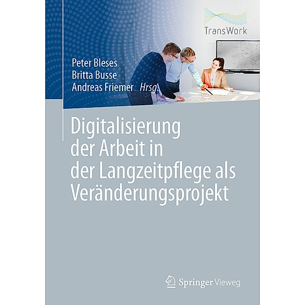 Digitalisierung der Arbeit in der Langzeitpflege als Veränderungsprojekt