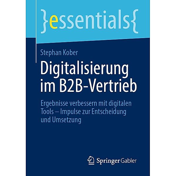 Digitalisierung im B2B-Vertrieb / essentials, Stephan Kober
