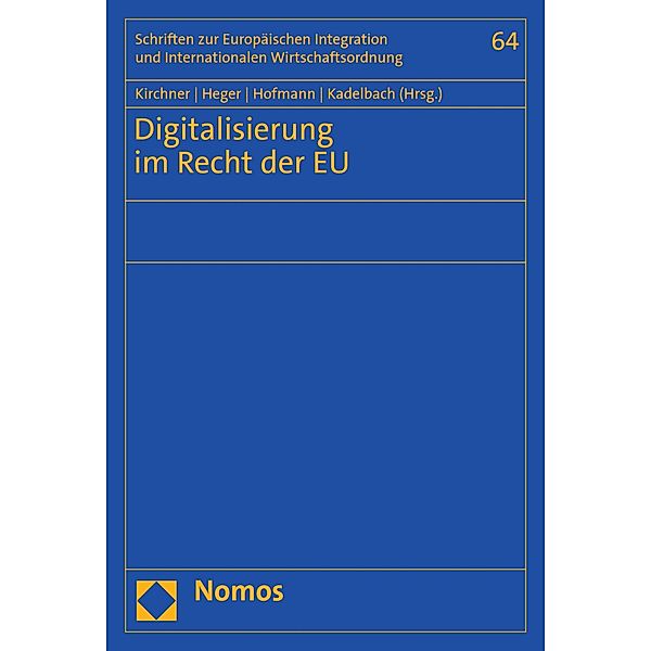 Digitalisierung im Recht der EU / Schriften zur Europäischen Integration und Internationalen Wirtschaftsordnung -Veröffentlichungen des Wilhelm-Merton-Zentrums für Europäische Integration und Internationale Wirtschaftsordnung Bd.64