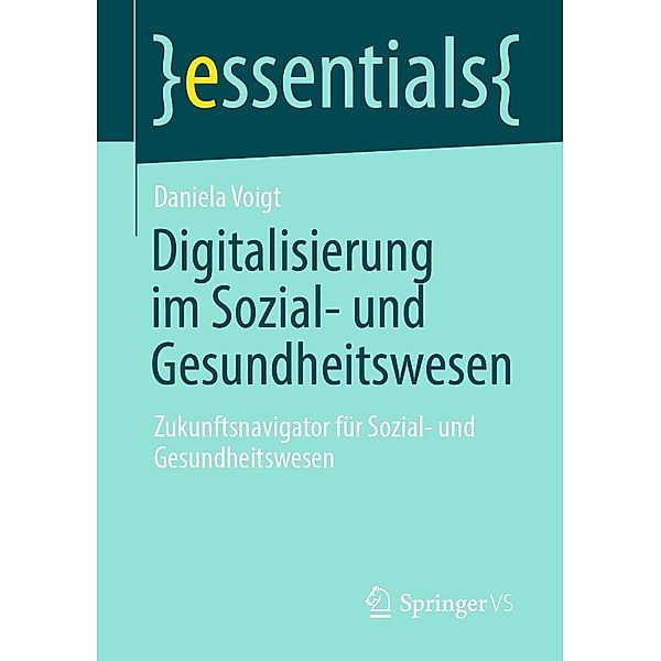 Digitalisierung im Sozial- und Gesundheitswesen / essentials, Daniela Voigt