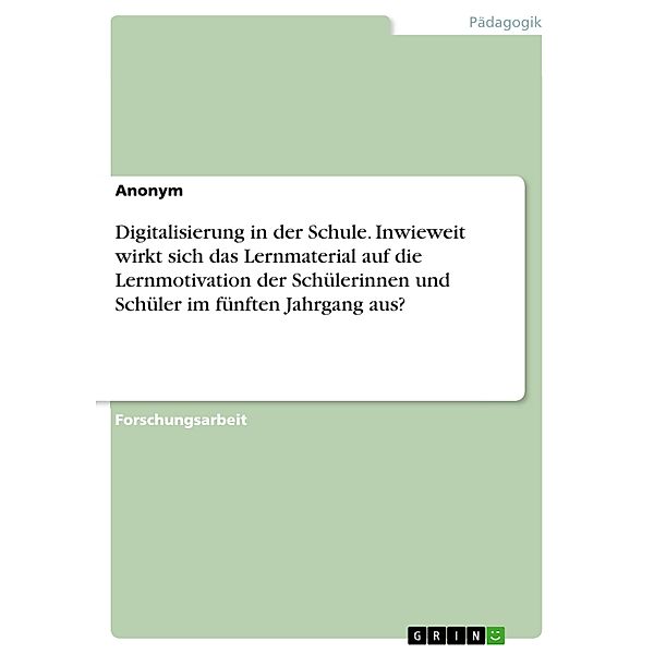 Digitalisierung in der Schule. Inwieweit wirkt sich das Lernmaterial auf die Lernmotivation der Schülerinnen und Schüler im fünften Jahrgang aus?