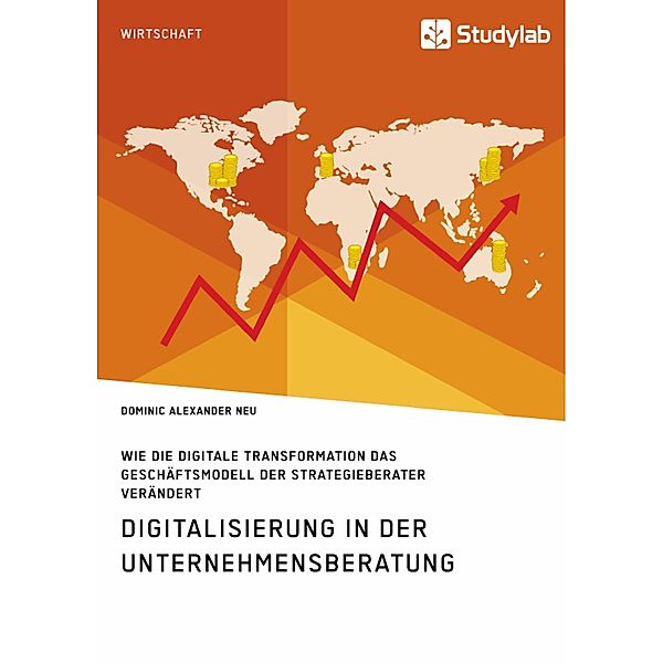 Digitalisierung in der Unternehmensberatung. Wie die digitale Transformation das Geschäftsmodell der Strategieberater verändert, Dominic Alexander Neu